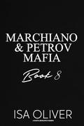 Marchiano & Petrov Mafia Romance Series - Book 8: A Mafia Romance by Isa Oliver