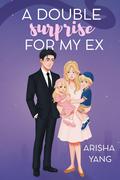 A Double Surprise for My Ex by Arisha Yang