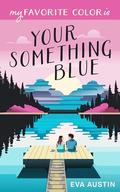 My Favorite Color is Your Something Blue by Eva Austin