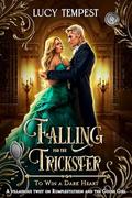 Falling For the Trickster (To Win a Dark Heart #1) by Lucy Tempest