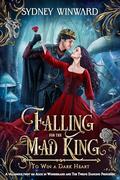 Falling for the Mad King (To Win a Dark Heart #6) by Sydney Winward