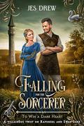 Falling for the Sorcerer  (To Win a Dark Heart #7) by Jes Drew