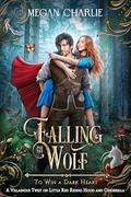 Falling for the Wolf (To Win a Dark Heart #8) by Megan Charlie