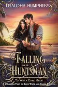 Falling for the Huntsman (To Win a Dark Heart #12) by Leialoha Humpherys