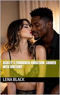 Ashley’s Forbidden Addiction: Shared with Brittany by Lena Black