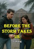 Before The Storm Takes Us: A Tale Of Love, Loss, And The Storms We Survive Together by Ge Wang