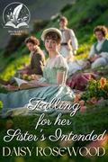 Falling for her Sister's Intended: A Historical Regency Romance Novel by Daisy Rosewood