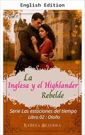 The Englishwoman and the Rebel Highlander (The Seasons of Time #2) by Karina Bezerra