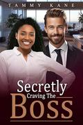 Secretly Craving The Boss: BWWM, Billionaire, CEO, Forbidden Romance (The Bosses Love #7) by BWWM Love