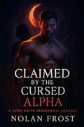 Claimed by the Cursed Alpha: A Fated Mates Paranormal Romance by Nolan Frost