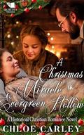 A Christmas Miracle in Evergreen Hollow: A Christian Historical Romance Book by Chloe Carley