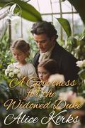 A Governess for the Widowed Duke: A Historical Regency Romance Novel by Alice Kirks