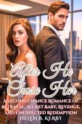 After He Chose Her: A Second Chance Romance of Betrayal, Secret Baby, Revenge, and Unexpected Redemption by Helen B Kerby