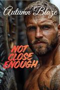 Not Close Enough by Autumn Blaze