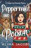 Peppermint and Poison: A Holiday Cozy Romantic Mystery by Alina Jacobs
