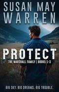 Protect: The Montana Marshalls | Books 1-3 (The Bingeable Marshall Family Collection | Volume #1) by Susan May Warren