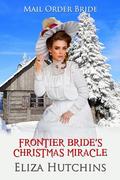 Frontier Bride's Christmas Miracle by Eliza Hutchins