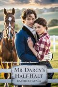 Mr. Darcy’s Half-Halt: A Pride and Prejudice Equestrian Romance by Rachelle Ayala
