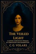 The Veiled Light: A Sapphic YA Fantasy Prequel of Magic and Desire by CG Volars
