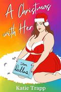 A Christmas with Her: A Cozy Sapphic Christmas Novella by Katie Trapp