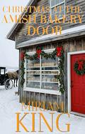 Christmas at the Amish Bakery Door by Miriam King