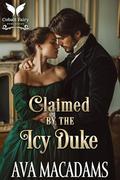 Claimed by the Icy Duke: A Historical Regency Romance Novel (Brides of Scandal #3) by Ava MacAdams