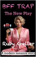 BFF Trap - The New Play: A modern romance story (BFF Trap - A modern romance story #16) by Ruby Geller