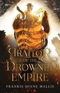 Traitor of the Drowned Empire (Drowned Empire #5) by Frankie Diane Mallis