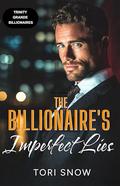 THE BILLIONAIRE'S IMPERFECT LIES: A Fake Relationship Enemies to Lovers Romance by Tori Snow