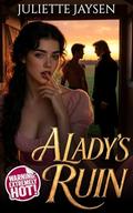 A Lady's Ruin: a steamy and scandalous Regency erotic historical romance (Ruin & Ravishment #1) by Juliette Jaysen