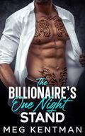The Billionaire’s One Night Stand: A Fake Engagement Opposites Attract Romance by Meg Kentman