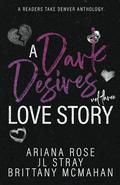 A Dark Desires Love Story: Volume #3 (Love Stories #3) by Ariana Rose