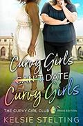 Curvy Girls Can't Date Curvy Girls (The Curvy Girls Club #10.5) by Kelsie Stelting