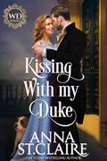 Kissing With My Duke: A Sweet and Lighthearted Regency Romance by Anna St. Claire