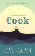 Creamed by the Cook (Pursued by Pirates #3) by AVA LUNA