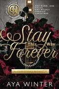 Stay This Way Forever: A Christmas Novella - Closed Door Edition: One band. One house. One wildly chaotic Christmas. by Aya Winter