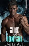 Stuck With The Hockey Star: Enemies to Lovers Surprise Baby Romance by Emily Ash