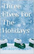 Three Elves For The Holidays by Belladonna Dawn