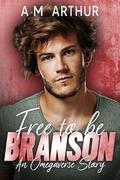 Free To Be: Branson: An Omegaverse Story by A.M. Arthur