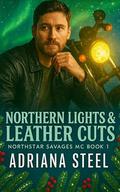 Northern Lights & Leather Cuts: An Enemies to Lovers MC Christmas Romance (Northstar Savages MC #1) by Adriana Steel