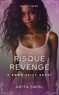 Risque Revenge: A BWWM Spicy Short by Anita Swirl