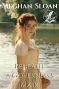 Beneath a Governess's Mask: A Historical Regency Romance Novel by Meghan Sloan