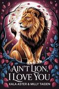 Ain’t Lion, I Love You (Shifter Mates of Hollow Oak #4) by Milly Taiden