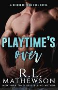 Playtime's Over (Neighbor from Hell ) (Neighbor from Hell #16) by R.L. Mathewson