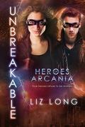 Unbreakable (Heroes of Arcania #3) by Liz Long