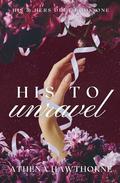 His To Unravel: Book I of the His & Hers Duet by Athena Hawthorne