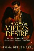 A Vow of Viper's Desire: The Billionaire's Fake Engagement Enemies-to-Lovers by Emma Belle Hart