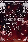 The Darkness Remembered Her Name by B.J. Wilde