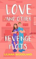 Love And Other Revenge Plots by Liliana Woodland