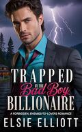 Trapped by the Bad Boy Billionaire: A Forbidden, Enemies-to-Lovers Romance by Elsie Elliott